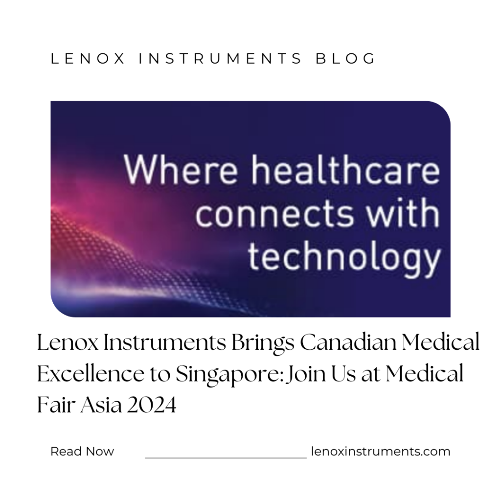 Lenox Instruments Brings Canadian Medical Excellence to Singapore: Join Us at Medical Fair Asia 2024