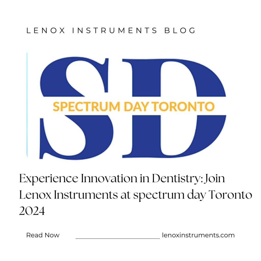 Experience Innovation in Dentistry: Join Lenox Instruments at spectrum day toronto 2024