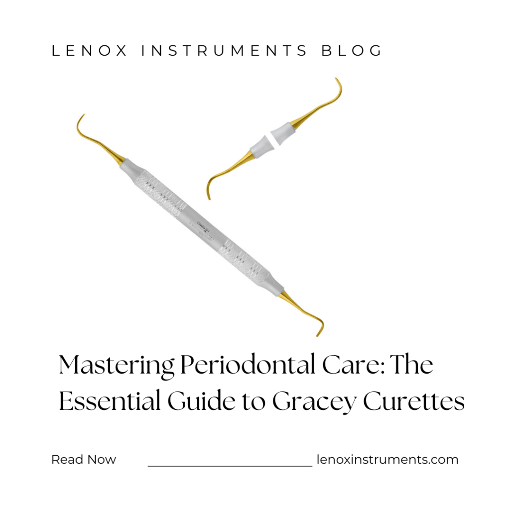 Mastering Periodontal Care: The Essential Guide to Gracey Curettes