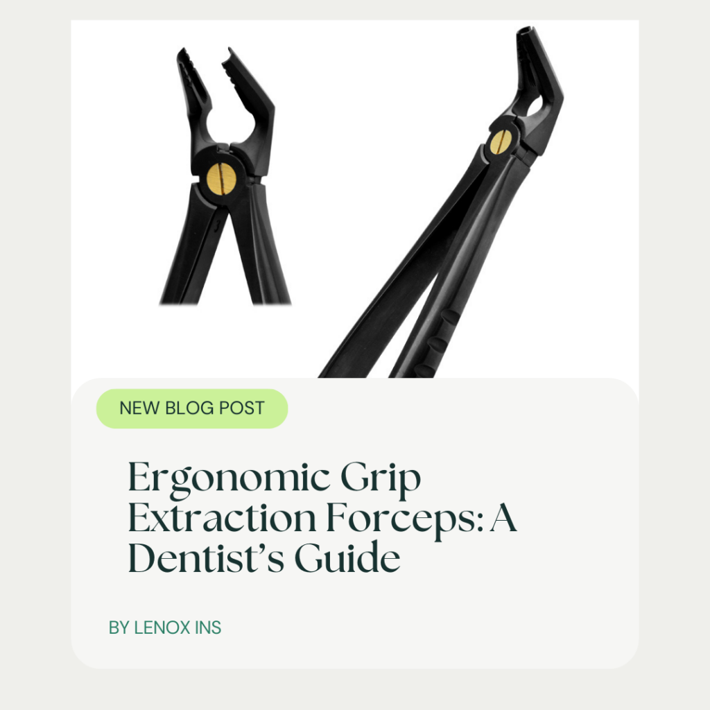 Ergonomic Grip Extraction Forceps: A Dentist’s Guide