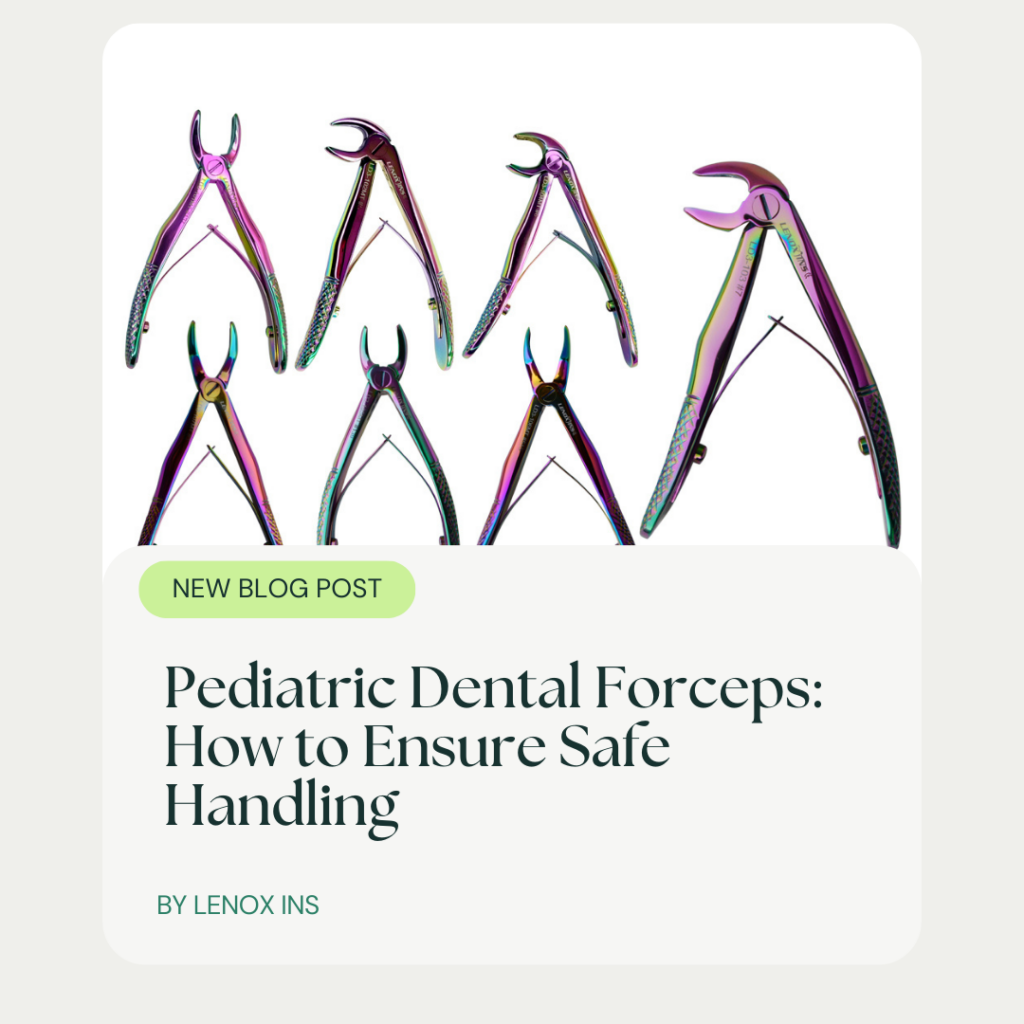 Pediatric Dental Forceps: How to Ensure Safe Handling