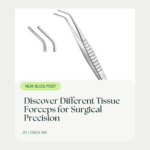 Discover Different Tissue Forceps for Surgical Precision