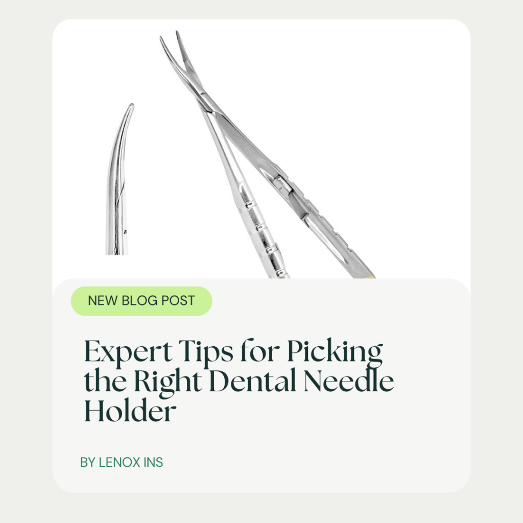 Expert Tips for Picking the Right Dental Needle Holder