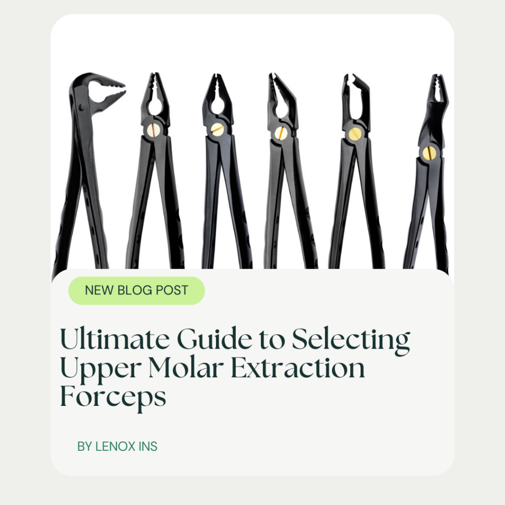 Ultimate Guide to Selecting Upper Molar Extraction Forceps