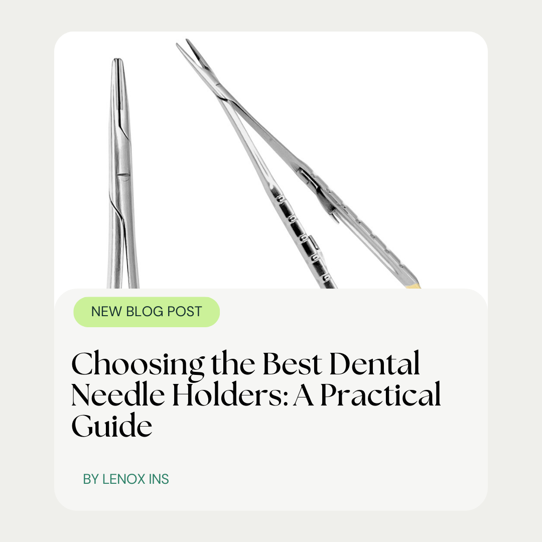 Choosing the Best Dental Needle Holders: A Practical Guide