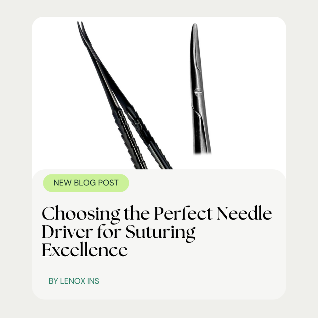 Choosing the Perfect Needle Driver for Suturing Excellence