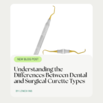 Understanding the Differences Between Dental and Surgical Curette Types