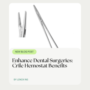 Enhance Dental Surgeries: Crile Hemostat Benefits