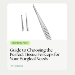 Guide to Choosing the Perfect Tissue Forceps for Your Surgical Needs