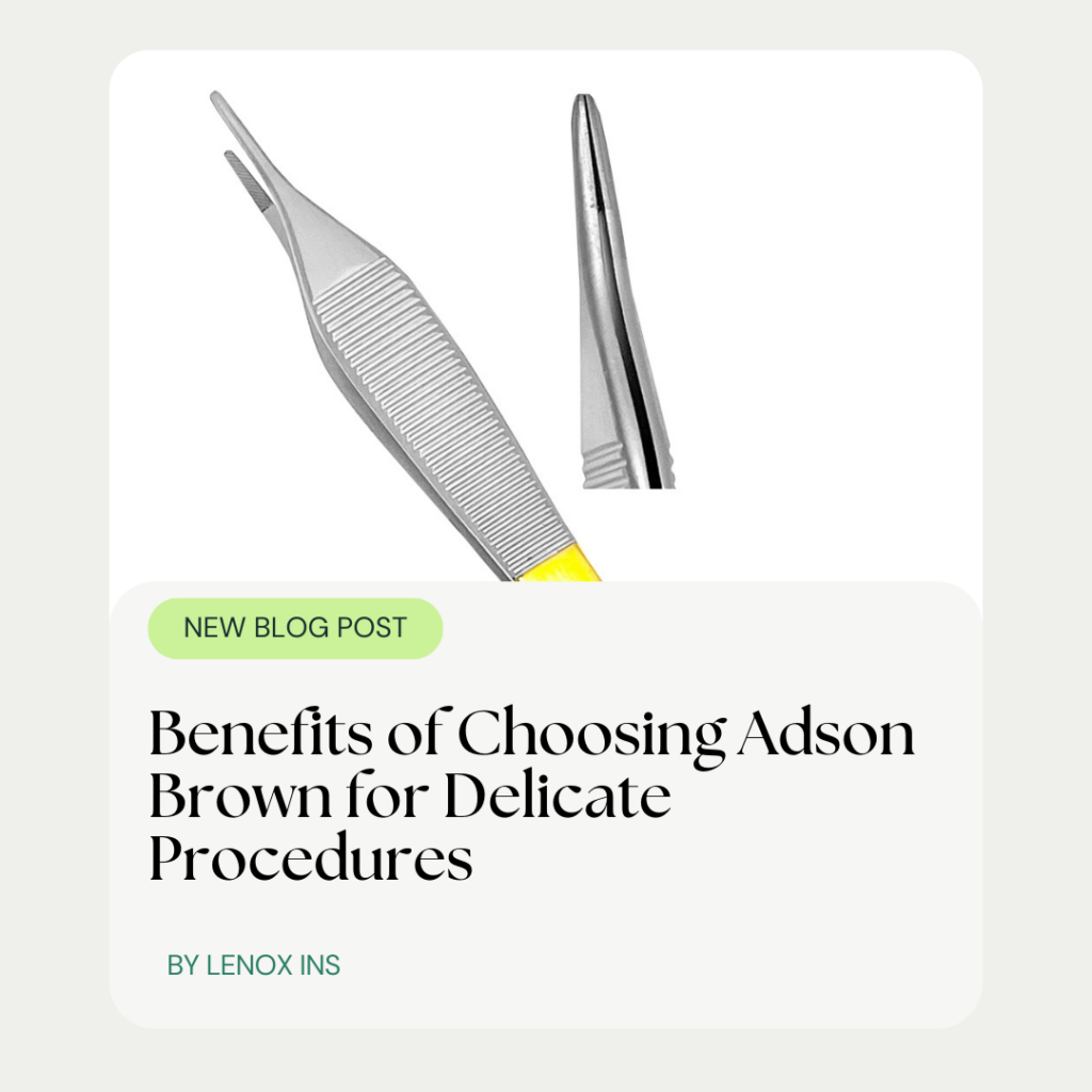 Benefits of Choosing Adson Brown for Delicate Procedures