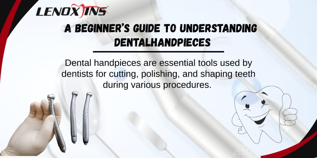 Essential Insights Into Dental Handpieces for New Users