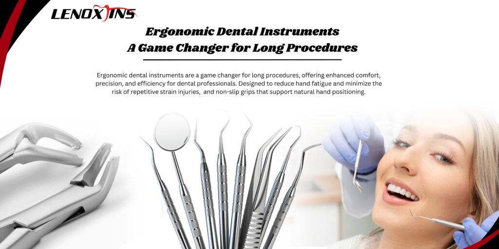 Ergonomic Dental Instruments: A Game Changer for Long Procedures