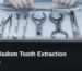 What Belongs in a Wisdom Tooth Extraction Kit, Essential Wisdom Tooth Extraction Instruments